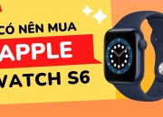 Vén màn bí mật, bật mí lý do Apple Watch S6 vẫn cực đáng mua sau 2 năm ra mắt!
